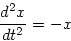 \begin{displaymath}
\frac{d^2x}{dt^2} = -x
\end{displaymath}