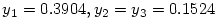 $y_1 = 0.3904, y_2 =
y_3 = 0.1524$