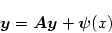 \begin{displaymath}
\mbox{\boldmath$y$}= \mbox{\boldmath$A$}\mbox{\boldmath$y$}+ \mbox{\boldmath$\psi$}(x)
\end{displaymath}