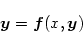 \begin{displaymath}
\mbox{\boldmath$y$}= \mbox{\boldmath$f$}(x,\mbox{\boldmath$y$})
\end{displaymath}