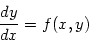 \begin{displaymath}
\frac{dy}{dx} = f(x,y)
\end{displaymath}