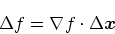 \begin{displaymath}
\Delta f = \nabla f\cdot \Delta \mbox{\boldmath$x$}
\end{displaymath}