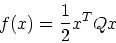 \begin{displaymath}
f(x) = \frac{1}{2}x^TQx
\end{displaymath}