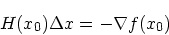 \begin{displaymath}
H(x_0)\Delta x = -\nabla f(x_0)
\end{displaymath}