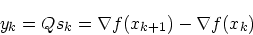 \begin{displaymath}
y_k = Qs_k = \nabla f(x_{k+1}) - \nabla f(x_{k})
\end{displaymath}