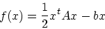 \begin{displaymath}
f(x) = \frac{1}{2}x^tAx - bx
\end{displaymath}