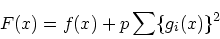 \begin{displaymath}
F(x) = f(x) + p\sum\{g_i(x)\}^2
\end{displaymath}