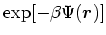 $\exp[-\beta \Psi(\mbox{\boldmath$r$})]$