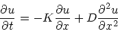 \begin{displaymath}
\frac{\partial u}{\partial t} = -K \frac{\partial u}{\partial x} + D
\frac{\partial^2 u}{\partial x^2}
\end{displaymath}