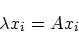 \begin{displaymath}
\lambda {\boldmath {x}}_i = A{\boldmath {x}}_i
\end{displaymath}