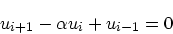 \begin{displaymath}
u_{i+1} - \alpha u_i + u_{i-1} = 0
\end{displaymath}