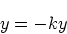 \begin{displaymath}
y = -ky
\end{displaymath}