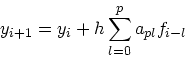 \begin{displaymath}
y_{i+1} = y_i + h\sum_{l=0}^{p}a_{pl}f_{i-l}
\end{displaymath}