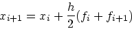 \begin{displaymath}
x_{i+1} = x_i + \frac{h}{2}(f_i + f_{i+1})
\end{displaymath}