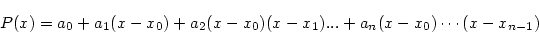 \begin{displaymath}
P(x) = a_0 + a_1(x-x_0) + a_2 (x-x_0)(x-x_1) ... + a_n(x-x_0) \cdots
(x-x_{n-1})
\end{displaymath}