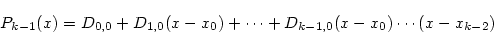 \begin{displaymath}
P_{k-1}(x) = D_{0,0} + D_{1,0}(x-x_0) + \cdots +
D_{k-1,0}(x-x_0)\cdots(x-x_{k-2})
\end{displaymath}