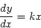 \begin{displaymath}
\frac{dy}{dx} = kx
\end{displaymath}