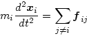 \begin{displaymath}
m_i\frac{d^2\mbox{\boldmath$x$}_i}{dt^2} = \sum_{j\ne i} \mbox{\boldmath$f$}_{ij}
\end{displaymath}