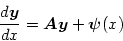 \begin{displaymath}
\frac{d\mbox{\boldmath$y$}}{dx} = \mbox{\boldmath$A$}\mbox{\boldmath$y$}+ \mbox{\boldmath$\psi$}(x)
\end{displaymath}