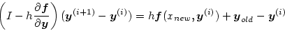 \begin{displaymath}
\left(I - h \frac{\partial \mbox{\boldmath$f$}}{\partial \mb...
...^{(i)}) + \mbox{\boldmath$y$}_{old} -\mbox{\boldmath$y$}^{(i)}
\end{displaymath}