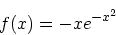 \begin{displaymath}
f(x) = -xe^{-x^2}
\end{displaymath}