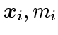 $\mbox{\boldmath$x$}_i, m_i$