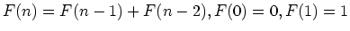 $F(n) = F(n-1) + F(n-2), F(0)=0, F(1)=1$