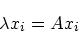 \begin{displaymath}
\lambda {\boldmath {x}}_i = A{\boldmath {x}}_i
\end{displaymath}