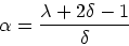 \begin{displaymath}
\alpha = \frac{\lambda + 2 \delta -1}{\delta}
\end{displaymath}