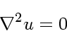 \begin{displaymath}
\nabla^2 u = 0
\end{displaymath}