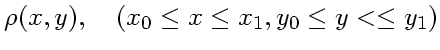 $\displaystyle \rho(x,y), \quad(x_0\le x \le x_1, y_0 \le y< \le y_1)$