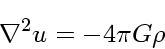 \begin{displaymath}
\nabla^2 u = -4\pi G \rho
\end{displaymath}