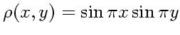 $\rho(x,y) = \sin \pi x \sin \pi y $