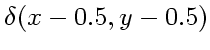 $\delta(x-0.5,y-0.5)$