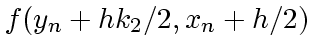 $\displaystyle f(y_n + h k_2/2, x_n + h/2)$