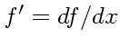 $f' =
df/dx$