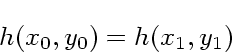 \begin{displaymath}
h(x_0, y_0) = h(x_1, y_1)
\end{displaymath}