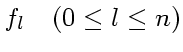 $\displaystyle f_l \quad (0\le l \le n)$