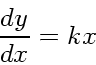 \begin{displaymath}
\frac{dy}{dx} = kx
\end{displaymath}