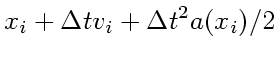 $\displaystyle x_{i} + \Delta t v_{i} + \Delta t^2 a(x_i)/2$