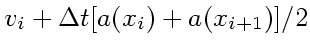 $\displaystyle v_{i} + \Delta t [a(x_i)+a(x_{i+1})]/2$