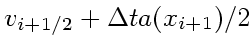 $\displaystyle v_{i+1/2} + \Delta ta(x_{i+1})/2$