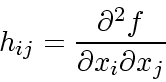 \begin{displaymath}
h_{ij} = \frac{\partial^2f}{\partial x_i\partial x_j}
\end{displaymath}