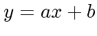 $y=ax+b$