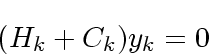 \begin{displaymath}
(H_k+C_k)y_k = 0
\end{displaymath}