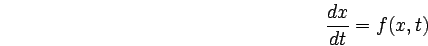 \begin{displaymath}
\frac{dx}{dt} = f(x,t)
\end{displaymath}