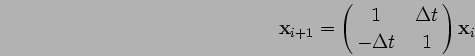\begin{displaymath}
\mathbf{x}_{i+1} = \pmatrix{
1 & \Delta t \cr
-\Delta t & 1 } \mathbf{x}_i
\end{displaymath}