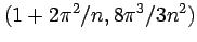 $(1+2\pi^2/n, 8\pi^3/3n^2)$