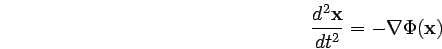 \begin{displaymath}
\frac{d^2 \mathbf{x}}{dt^2} = -\nabla \Phi(\mathbf{x})
\end{displaymath}