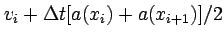 $\displaystyle v_{i} + \Delta t [a(x_i)+a(x_{i+1})]/2$